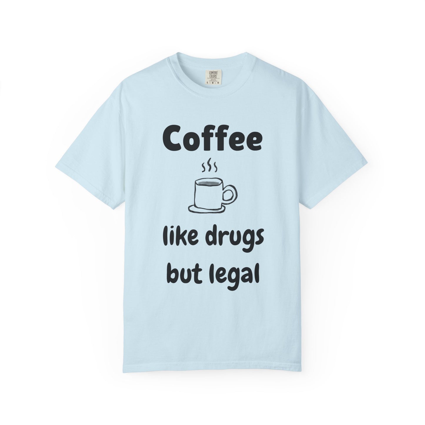 Unisex Coffee Humor T-Shirt - "Coffee like drugs but legal"