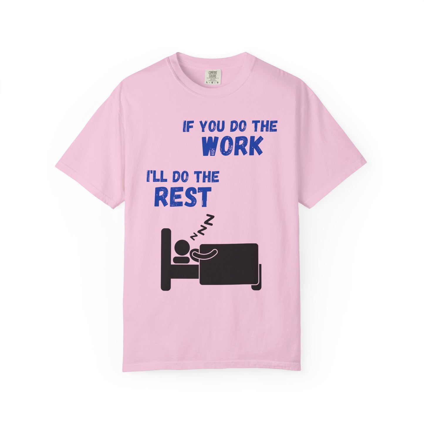 Humorous Unisex T-Shirt: "If You Do The Work, I'll Do The Rest"