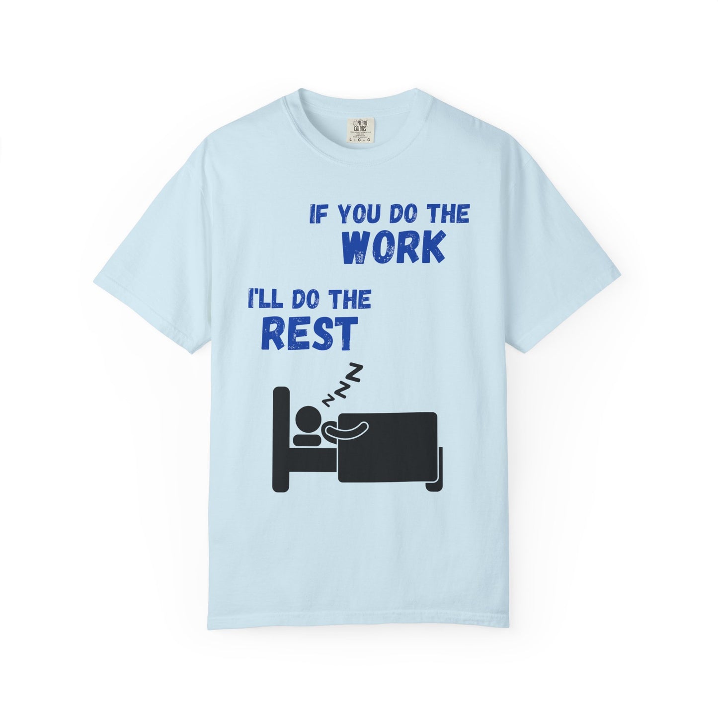 Humorous Unisex T-Shirt: "If You Do The Work, I'll Do The Rest"
