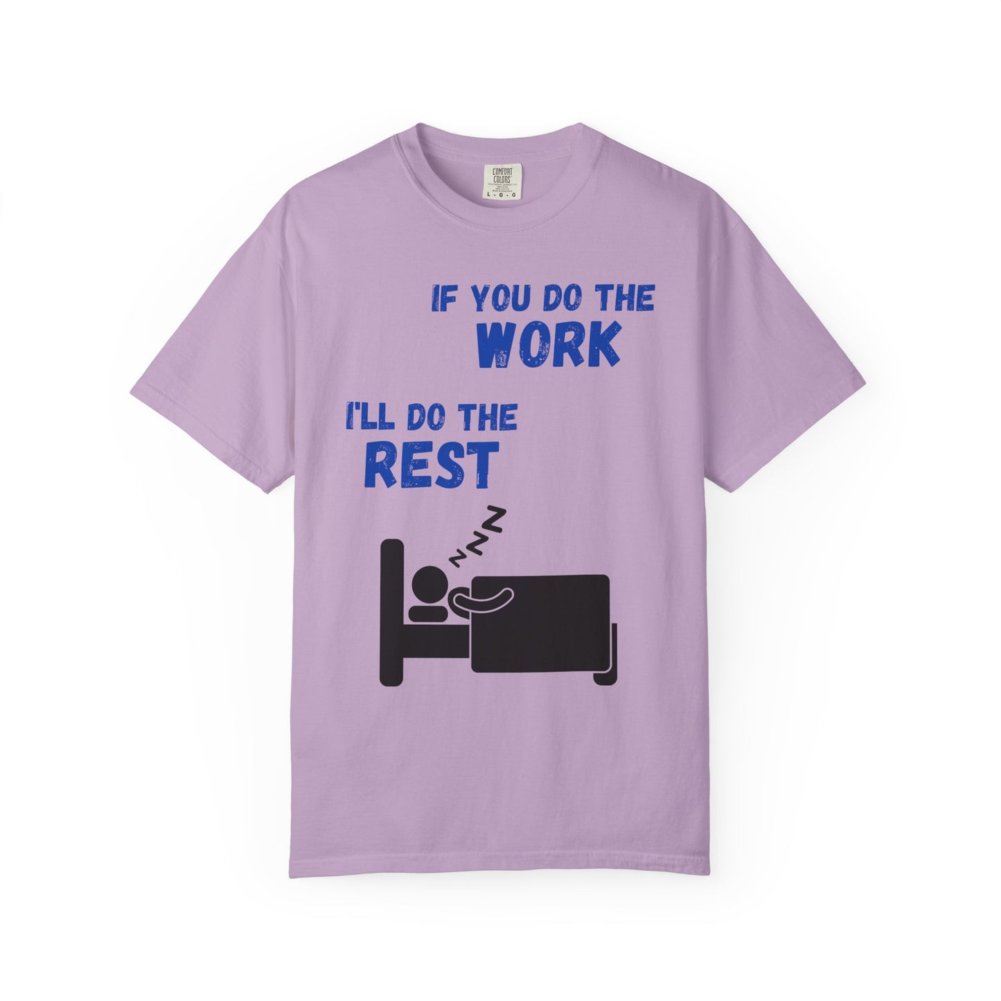 Humorous Unisex T-Shirt: "If You Do The Work, I'll Do The Rest"