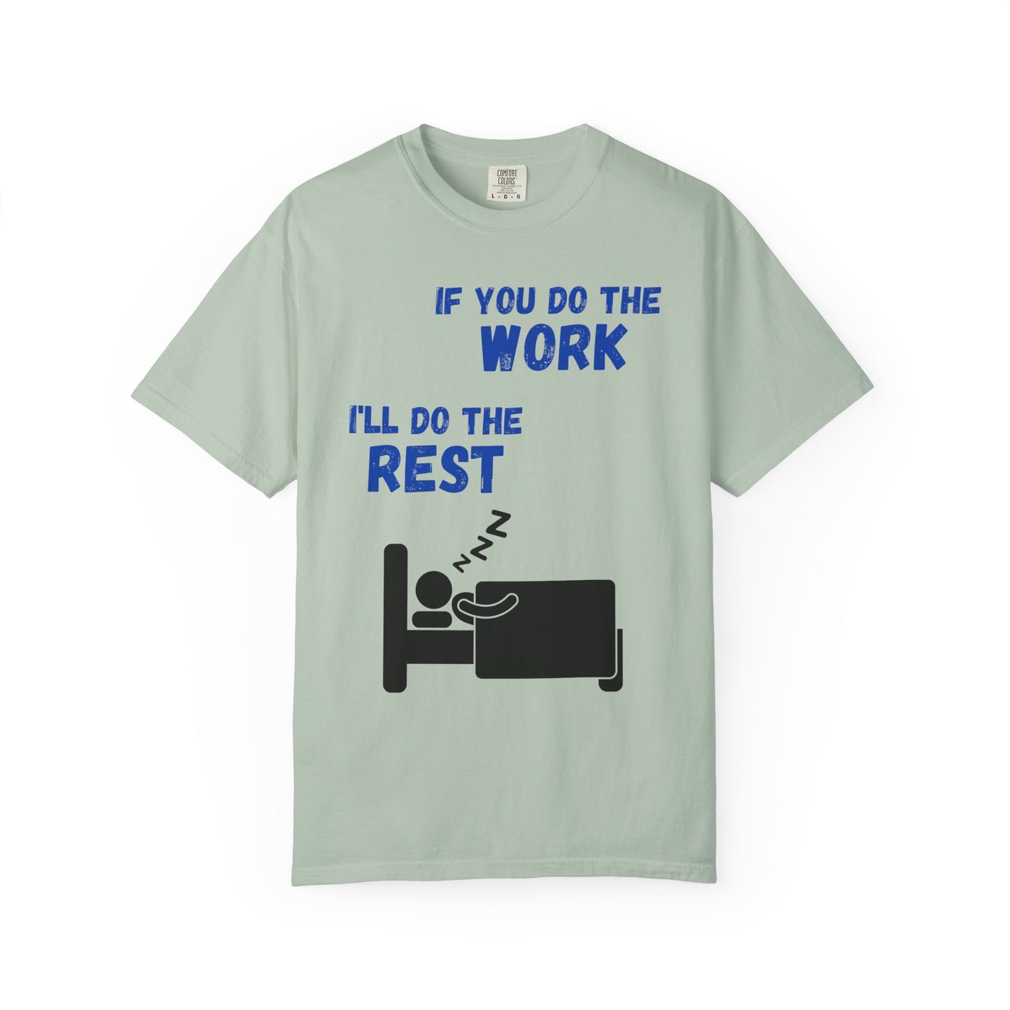 Humorous Unisex T-Shirt: "If You Do The Work, I'll Do The Rest"