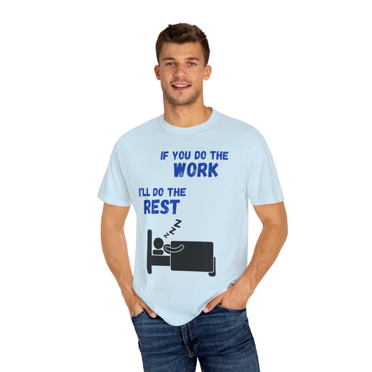 Humorous Unisex T-Shirt: "If You Do The Work, I'll Do The Rest"