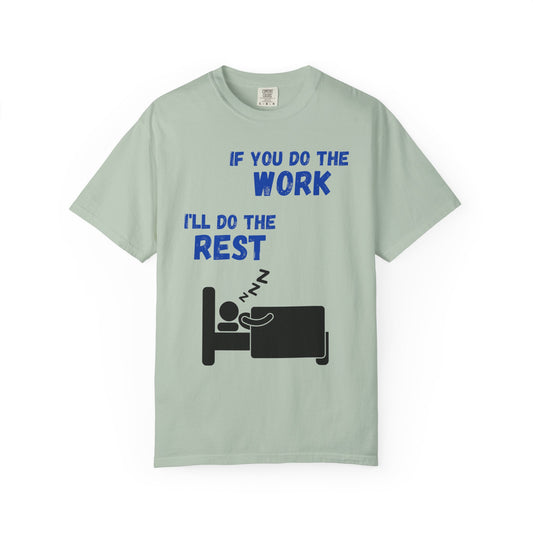 Humorous Unisex T-Shirt: "If You Do The Work, I'll Do The Rest"